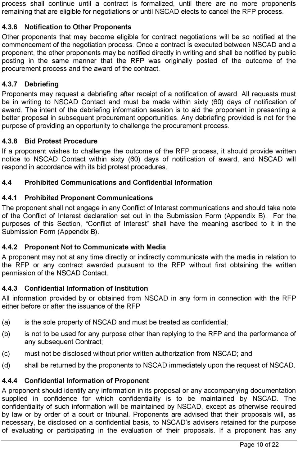 Once a contract is executed between NSCAD and a proponent, the other proponents may be notified directly in writing and shall be notified by public posting in the same manner that the RFP was