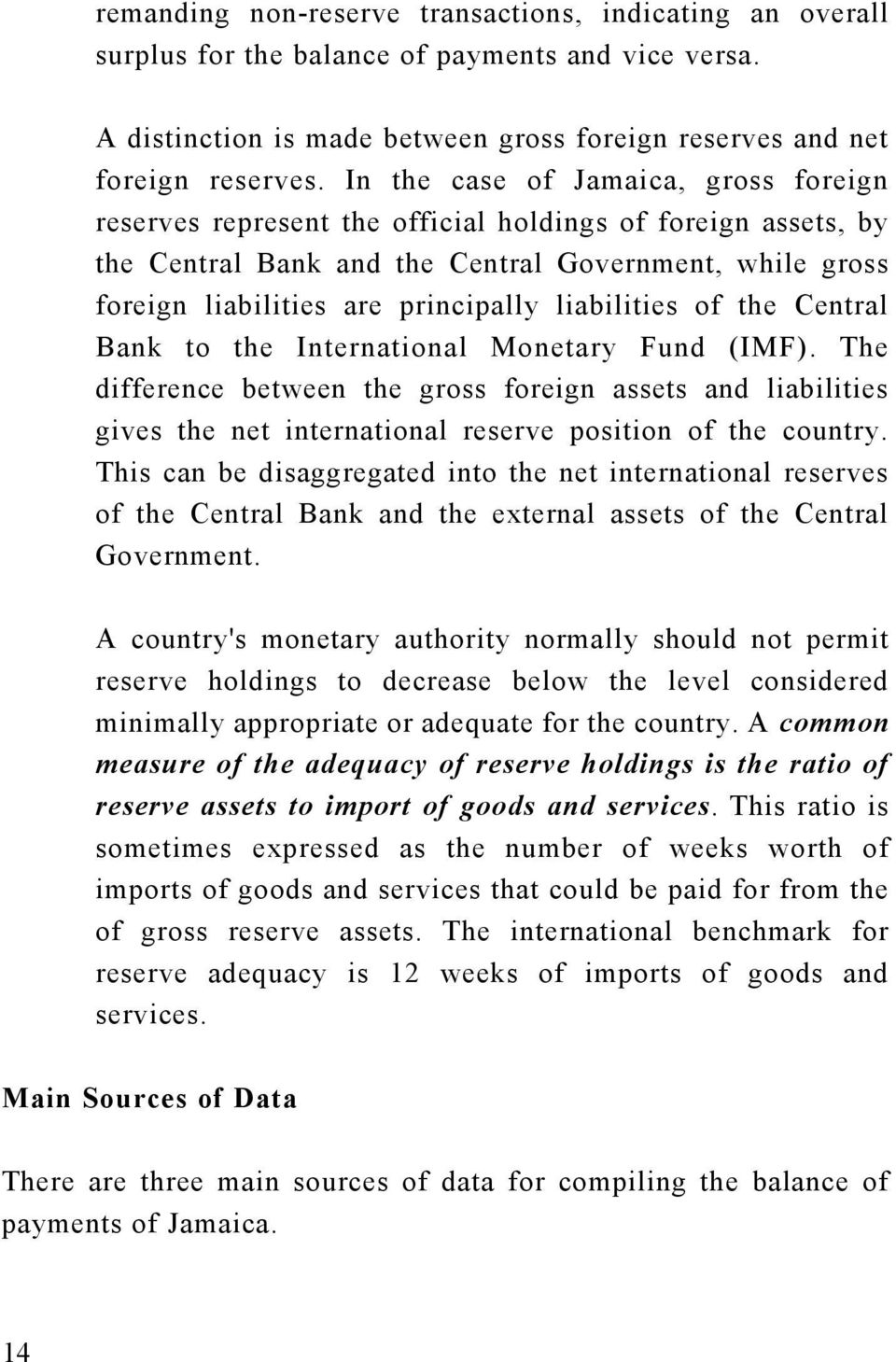 liabilities of the Central Bank to the International Monetary Fund (IMF). The difference between the gross foreign assets and liabilities gives the net international reserve position of the country.