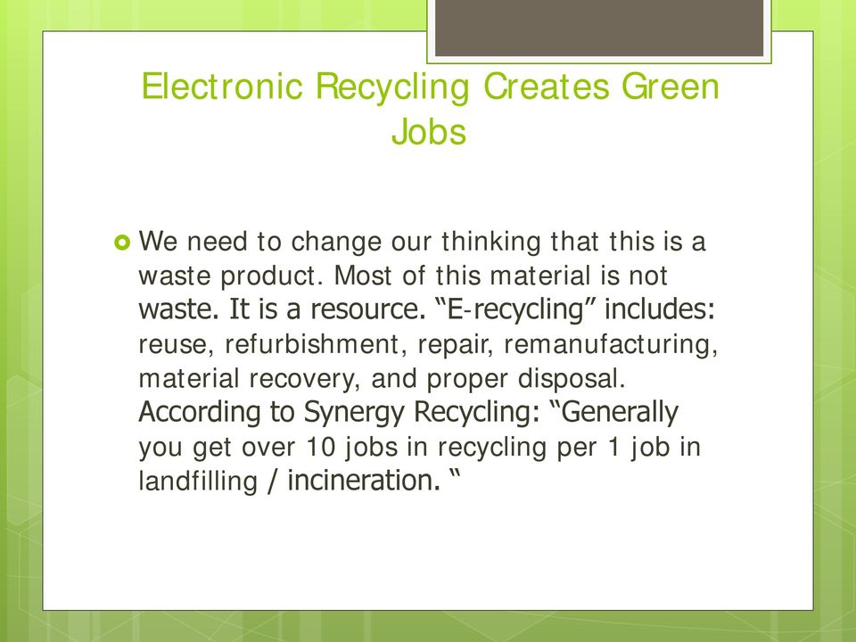 E-recycling includes: reuse, refurbishment, repair, remanufacturing, material recovery, and