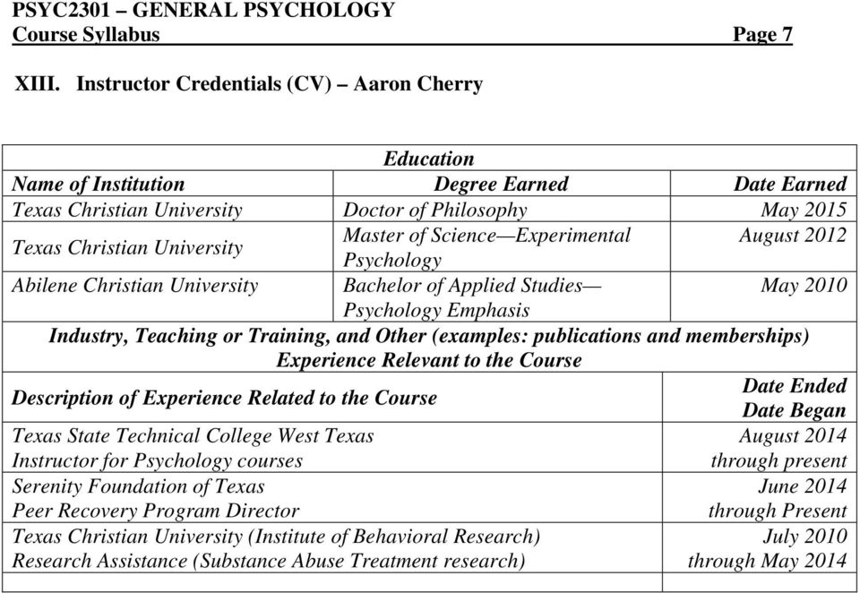 Experimental August 2012 Psychology Abilene Christian University Bachelor of Applied Studies May 2010 Psychology Emphasis Industry, Teaching or Training, and Other (examples: publications and