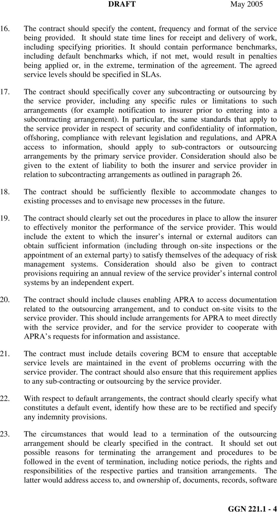 The agreed service levels should be specified in SLAs. 17.