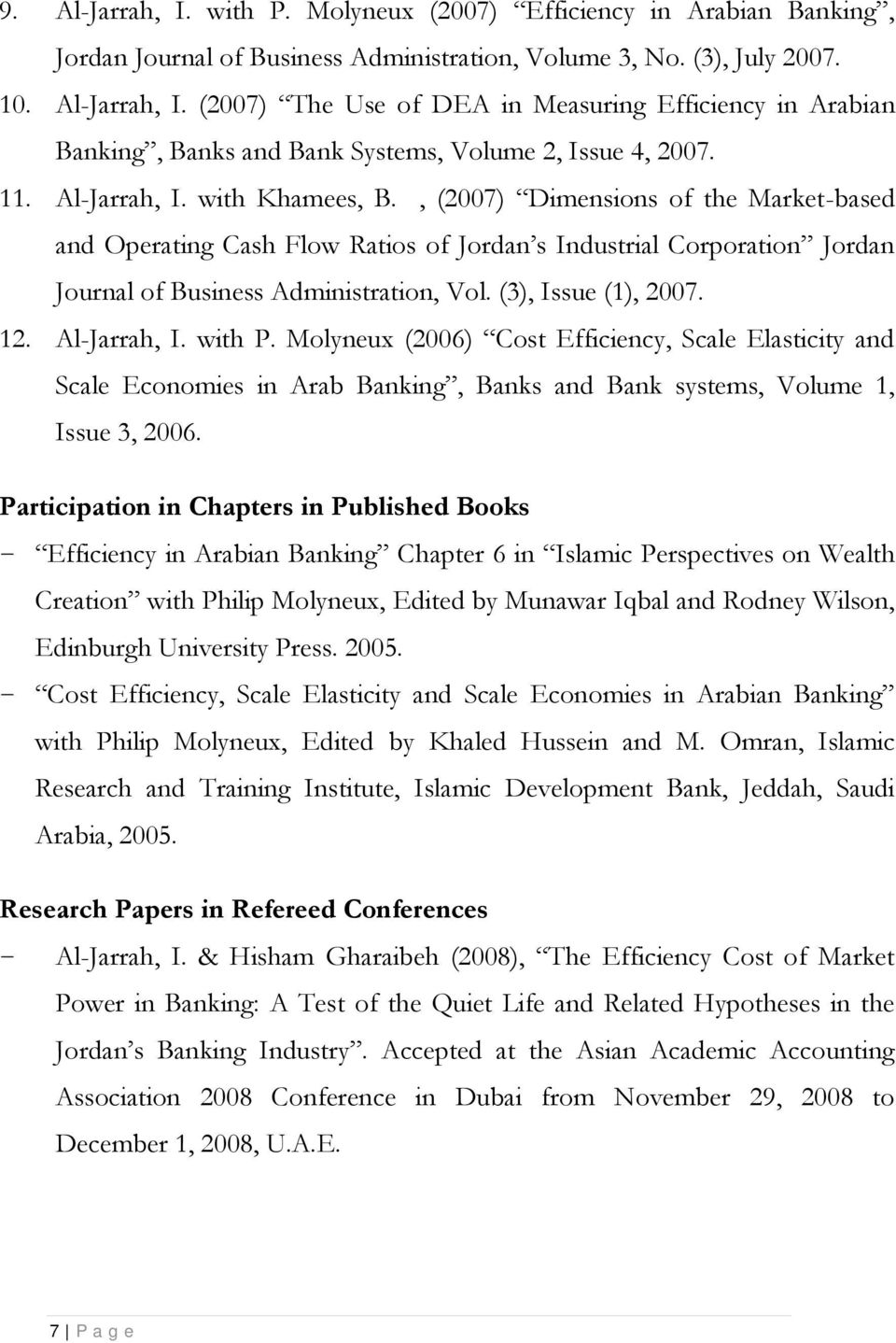 Al-Jarrah, I. with P. Molyneux (2006) Cost Efficiency, Scale Elasticity and Scale Economies in Arab Banking, Banks and Bank systems, Volume 1, Issue 3, 2006.