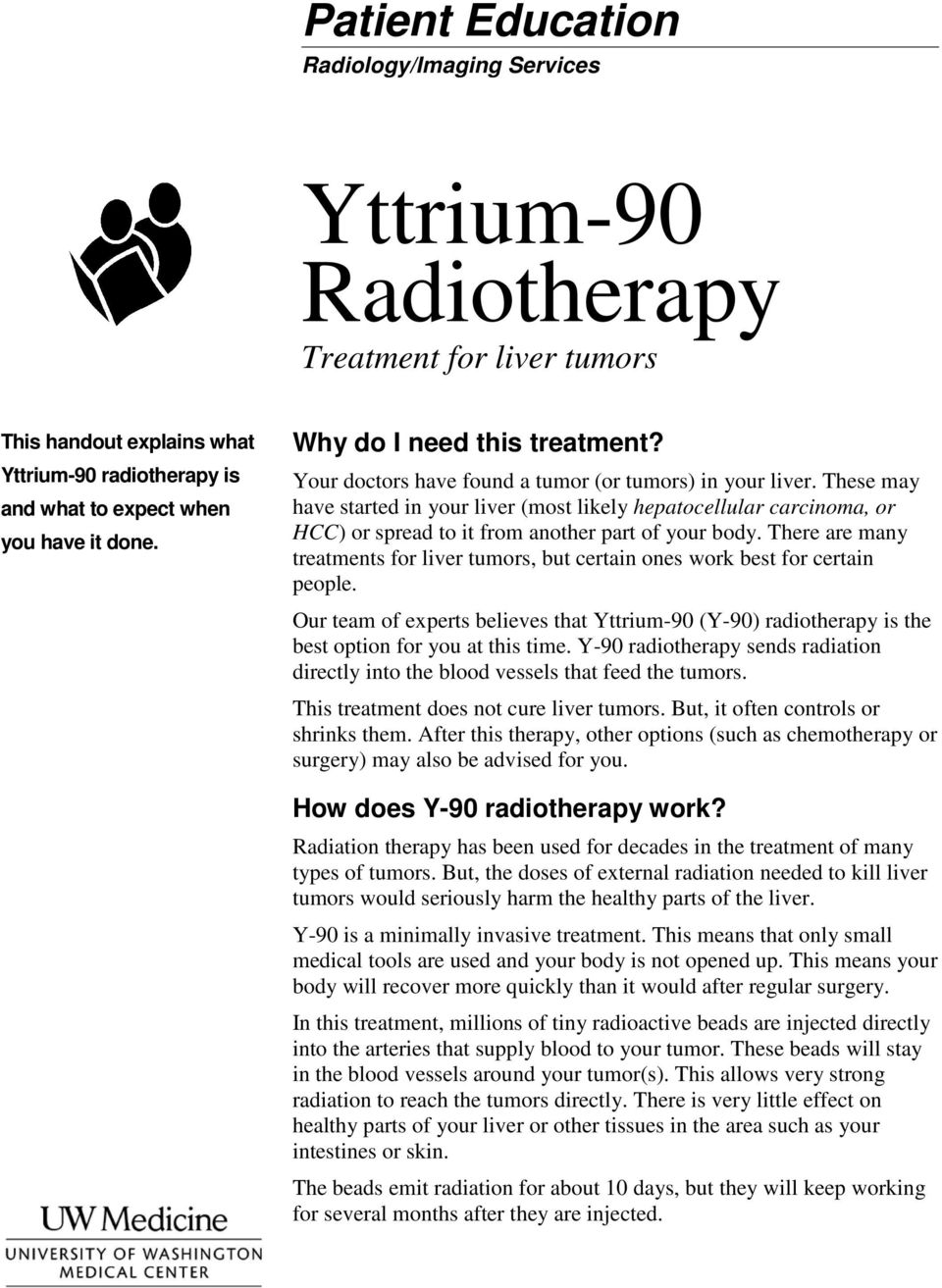 There are many treatments for liver tumors, but certain ones work best for certain people. Our team of experts believes that Yttrium-90 (Y-90) radiotherapy is the best option for you at this time.
