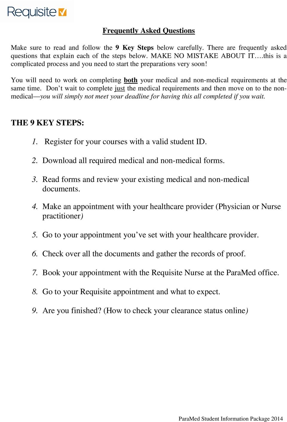 Don t wait to complete just the medical requirements and then move on to the nonmedical you will simply not meet your deadline for having this all completed if you wait. THE 9 KEY STEPS: 1.