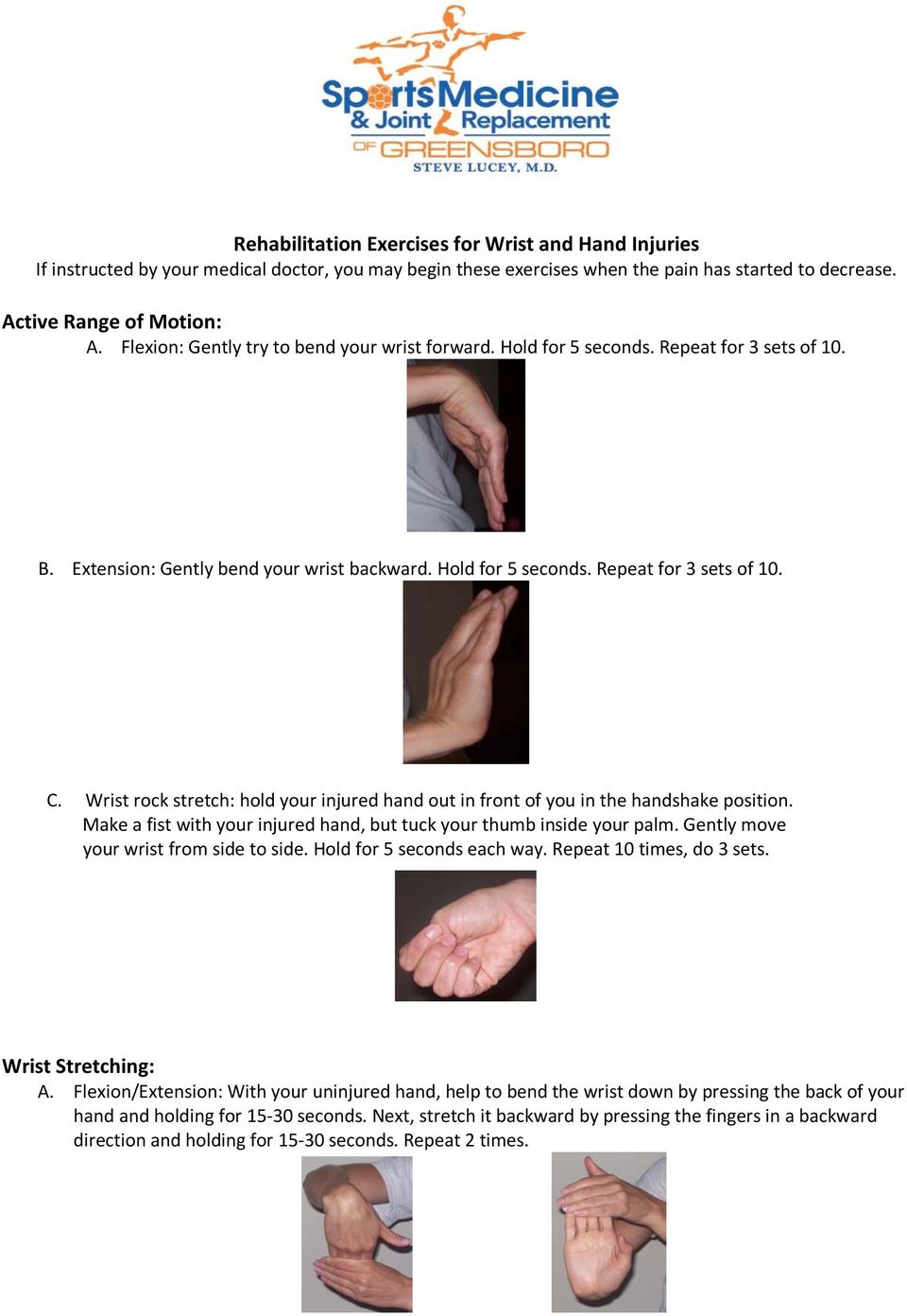 Wrist rock stretch: hold your injured hand out in front of you in the handshake position. Make a fist with your injured hand, but tuck your thumb inside your palm.