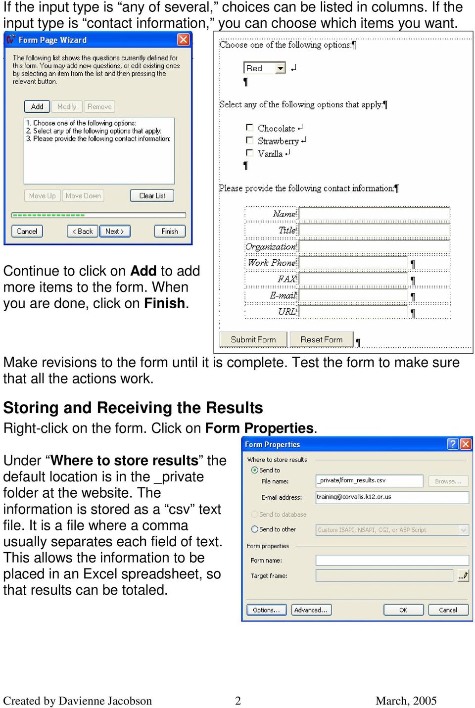 Test the form to make sure that all the actions work. Storing and Receiving the Results Right-click on the form. Click on Form Properties.