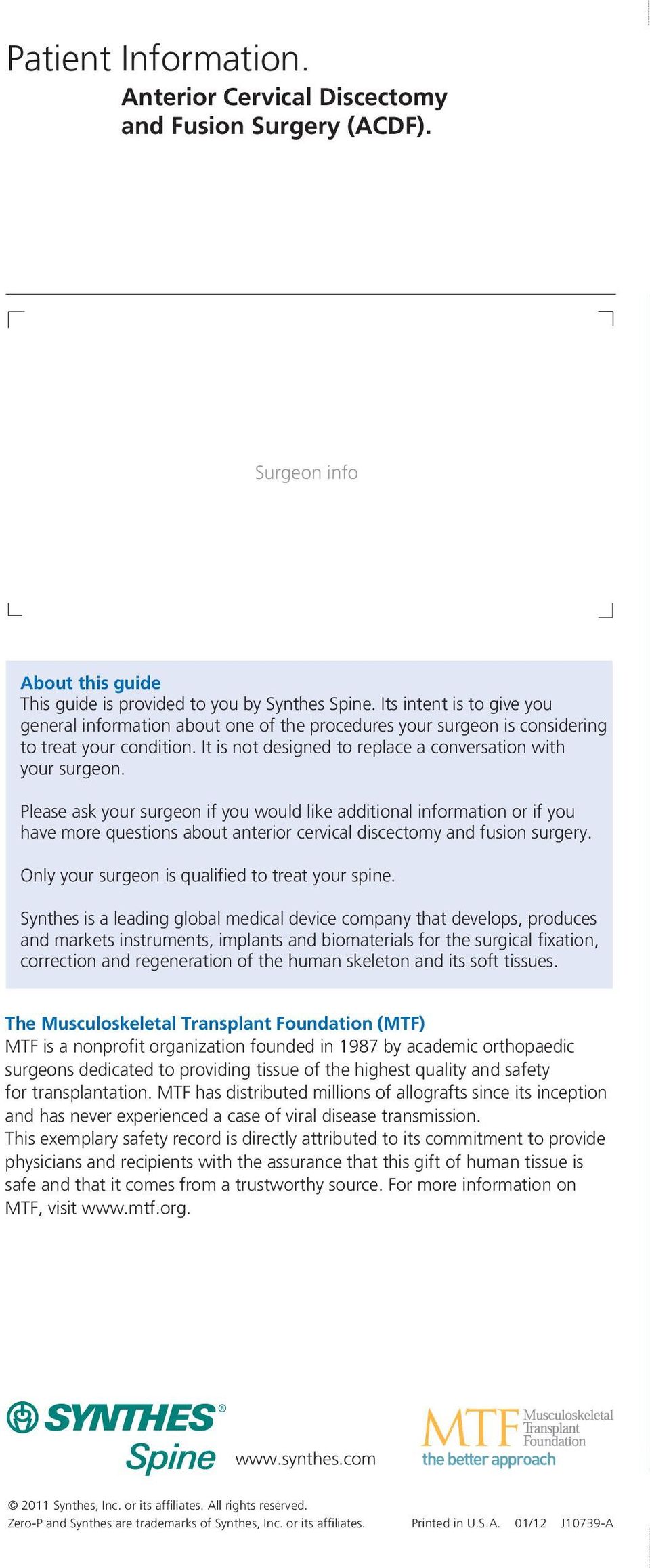 Please ask your surgeon if you would like additional information or if you have more questions about anterior cervical discectomy and fusion surgery.