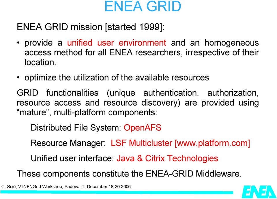 optimize the utilization of the available resources GRID functionalities (unique authentication, authorization, resource access and resource