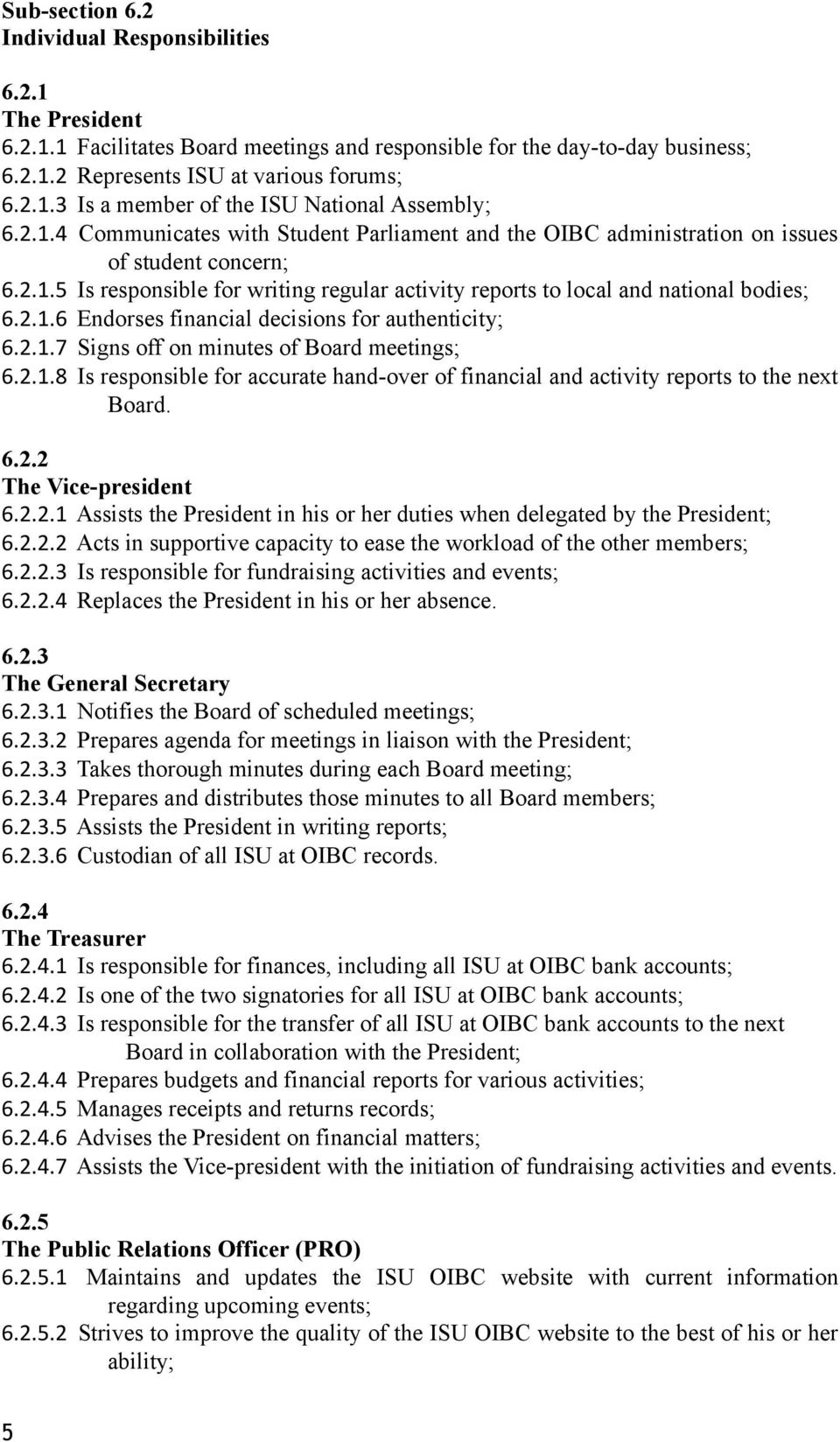 2.1.7 Signs off on minutes of Board meetings; 6.2.1.8 Is responsible for accurate hand-over of financial and activity reports to the next Board. 6.2.2 The Vice-president 6.2.2.1 Assists the President in his or her duties when delegated by the President; 6.
