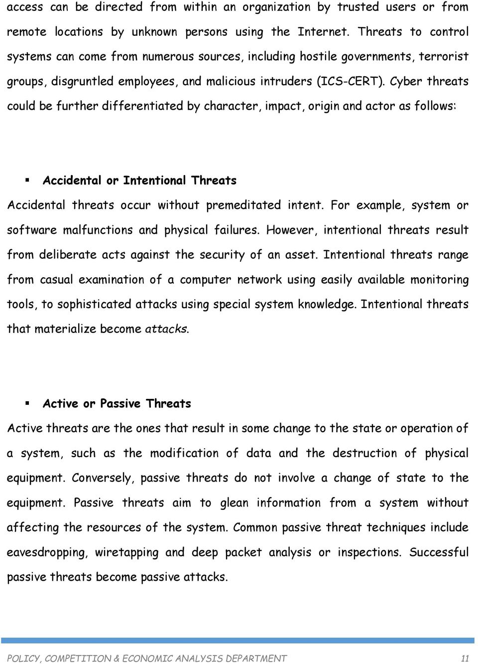 Cyber threats could be further differentiated by character, impact, origin and actor as follows: Accidental or Intentional Threats Accidental threats occur without premeditated intent.