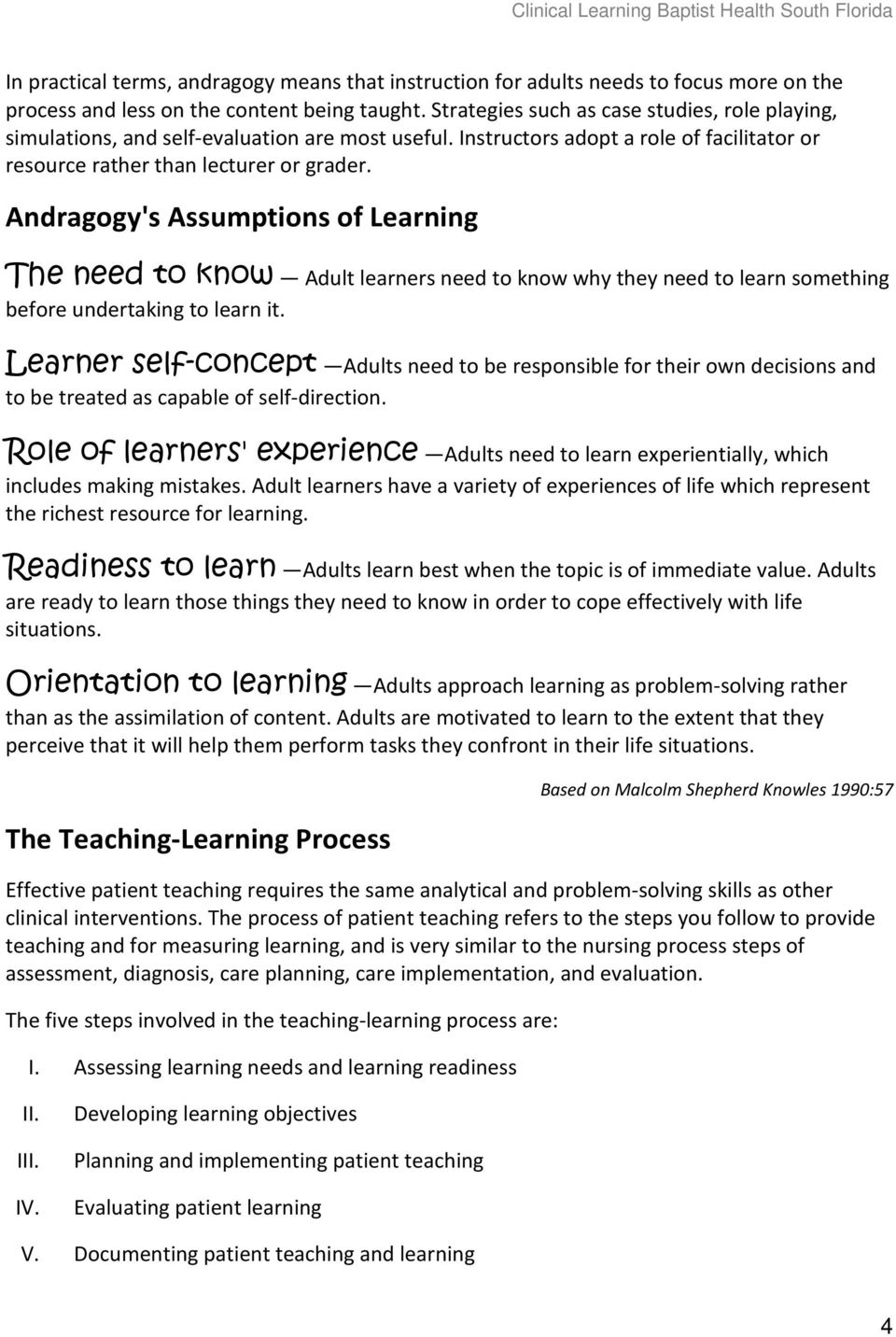 Andragogy's Assumptions of Learning The need to know Adult learners need to know why they need to learn something before undertaking to learn it.