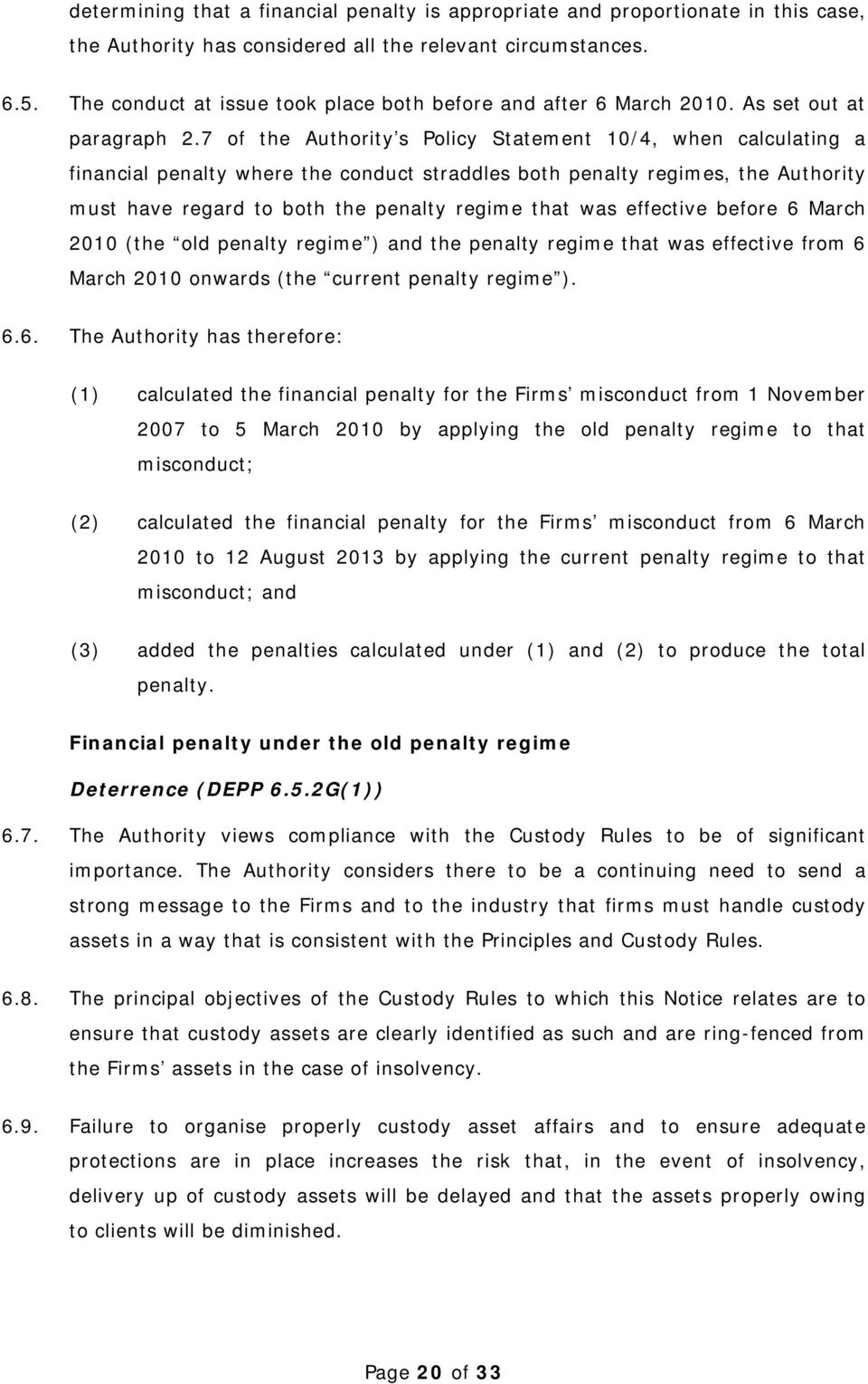 7 of the Authority s Policy Statement 10/4, when calculating a financial penalty where the conduct straddles both penalty regimes, the Authority must have regard to both the penalty regime that was