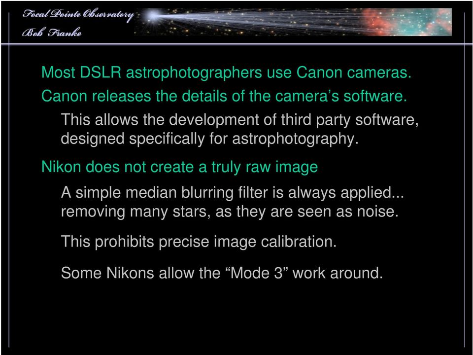 Nikon does not create a truly raw image A simple median blurring filter is always applied.