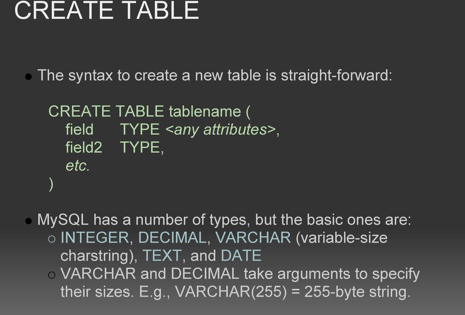 ) MySQL has a number of types, but the basic ones are: INTEGER, DECIMAL, VARCHAR
