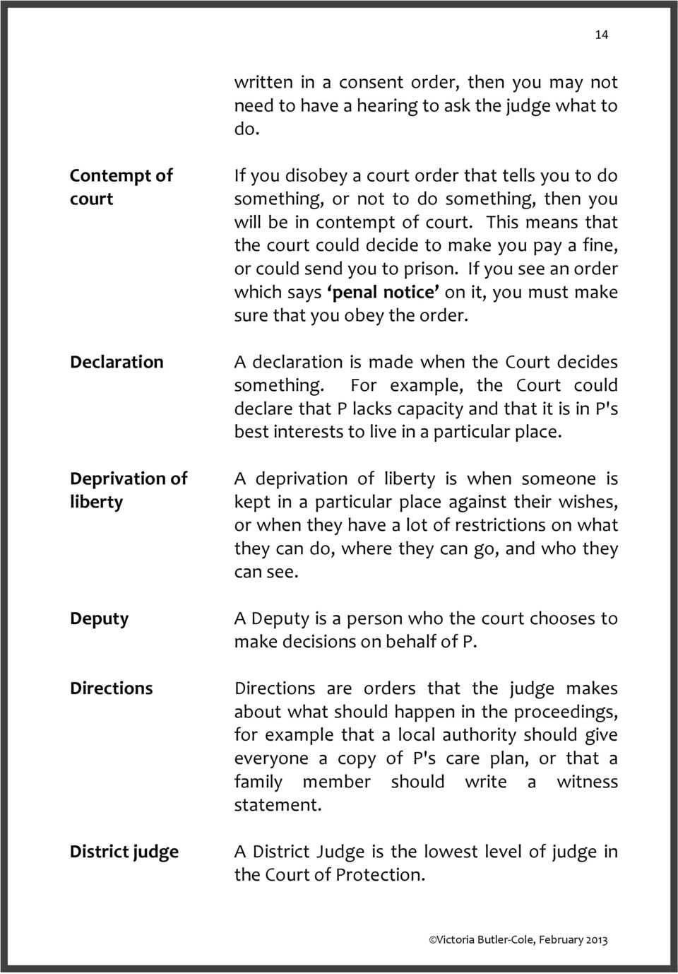 of court. This means that the court could decide to make you pay a fine, or could send you to prison. If you see an order which says penal notice on it, you must make sure that you obey the order.