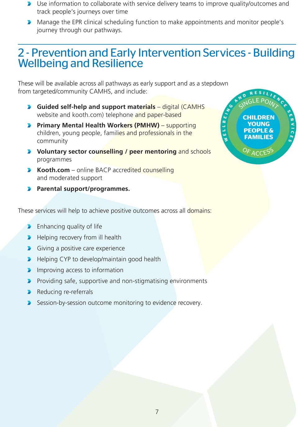 2 - Prevention and Early Intervention Services - Building Wellbeing and Resilience These will be available across all pathways as early support and as a stepdown from targeted/community CAMHS, and