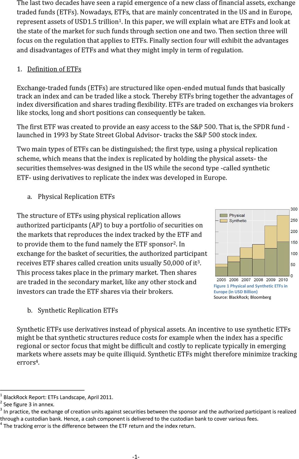 In this paper, we will explain what are ETFs and look at the state of the market for such funds through section one and two. Then section three will focus on the regulation that applies to ETFs.