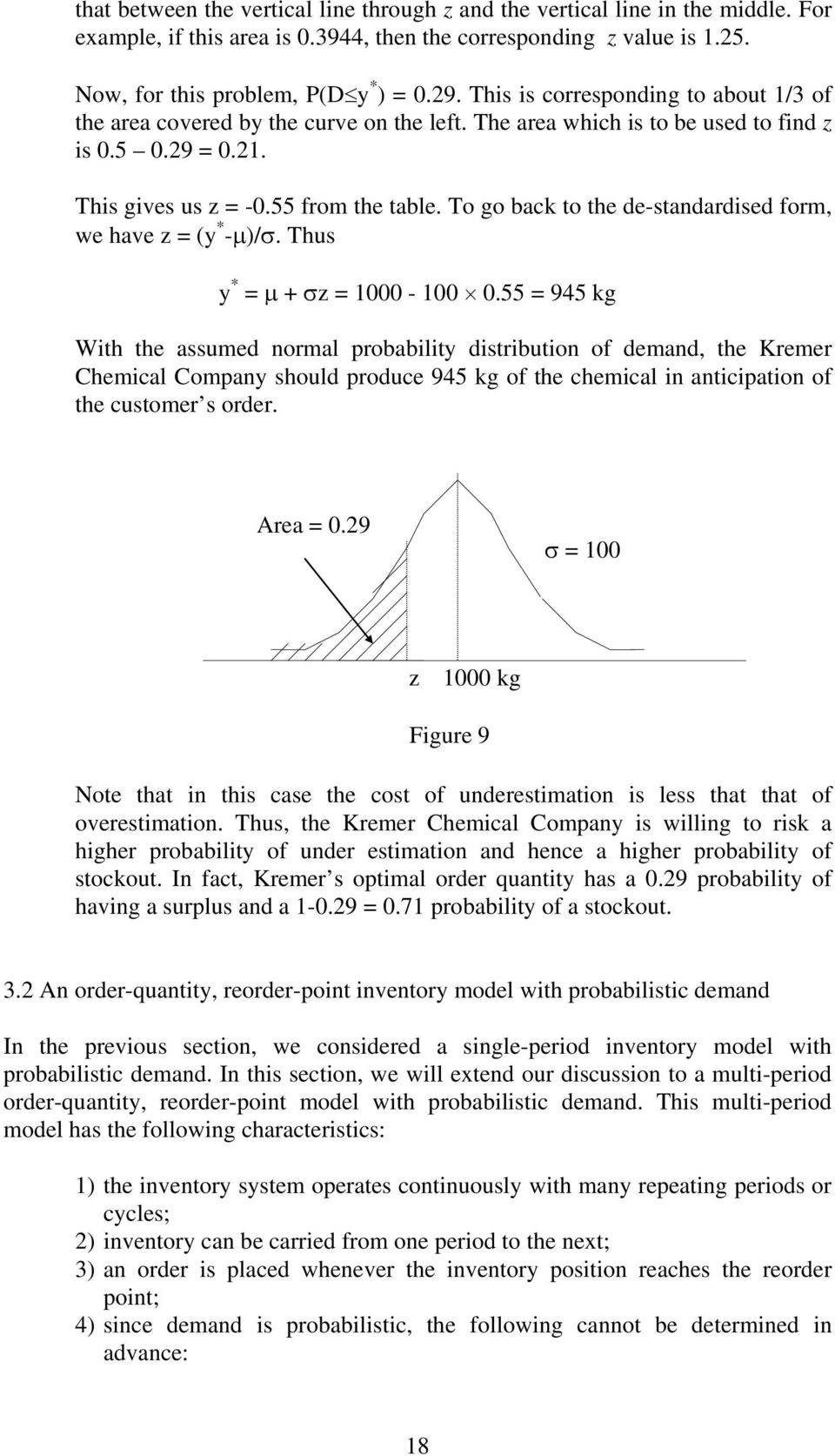 55 = 945 kg With the assumed normal probabilit distribution of demand, the Kremer Chemical Compan should produce 945 kg of the chemical in anticipation of the customer s order. Area = 0.