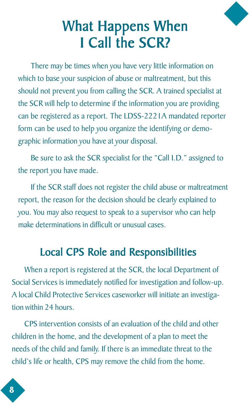 A trained specialist at the SCR will help to determine if the information you are providing can be registered as a report.