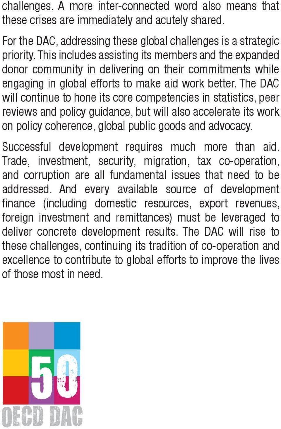 The DAC will continue to hone its core competencies in statistics, peer reviews and policy guidance, but will also accelerate its work on policy coherence, global public goods and advocacy.