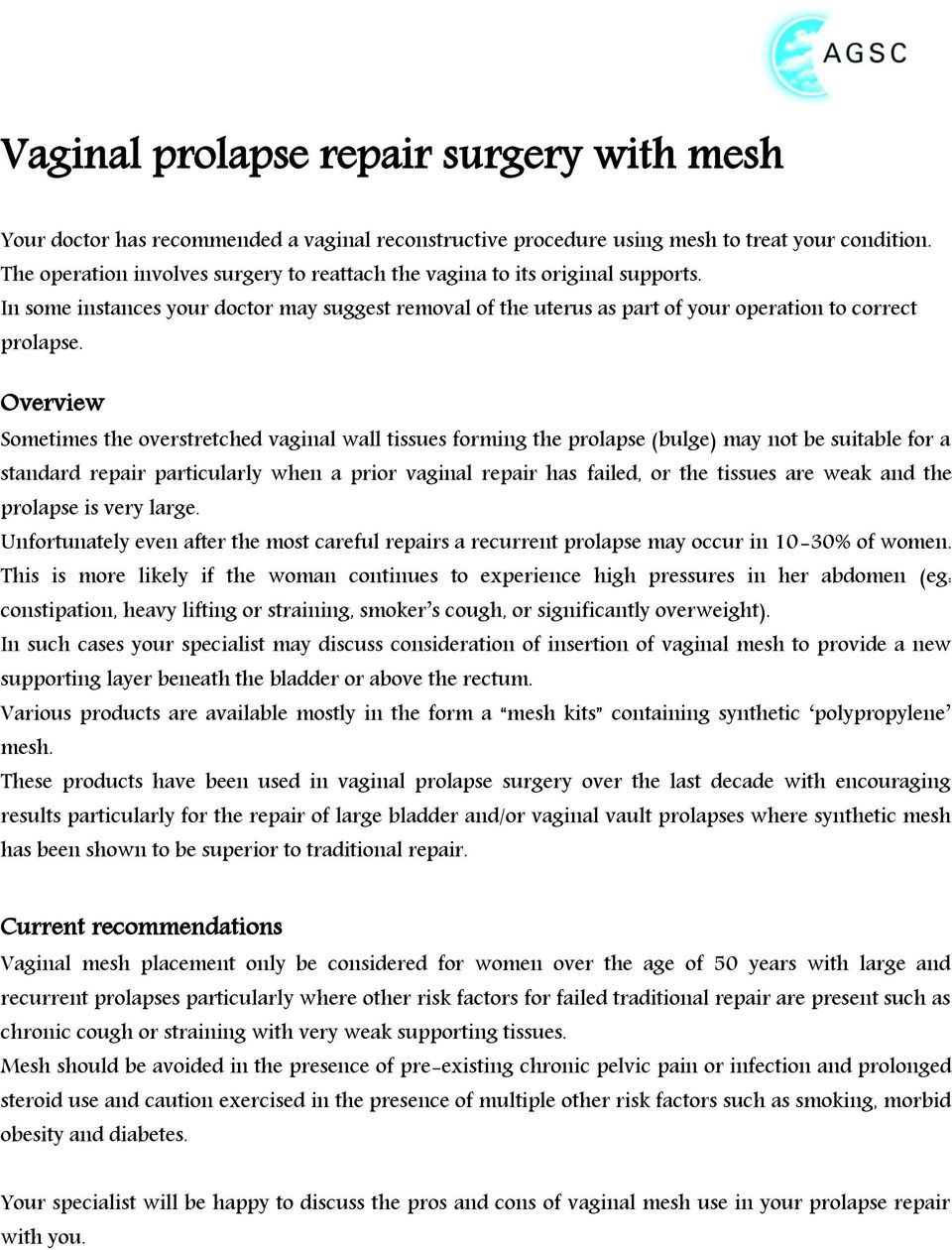 Overview Sometimes the overstretched vaginal wall tissues forming the prolapse (bulge) may not be suitable for a standard repair particularly when a prior vaginal repair has failed, or the tissues