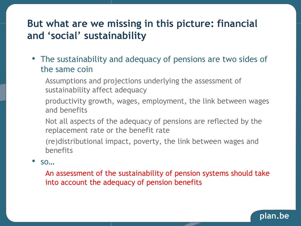 and benefits Not all aspects of the adequacy of pensions are reflected by the replacement rate or the benefit rate (re)distributional impact, poverty,