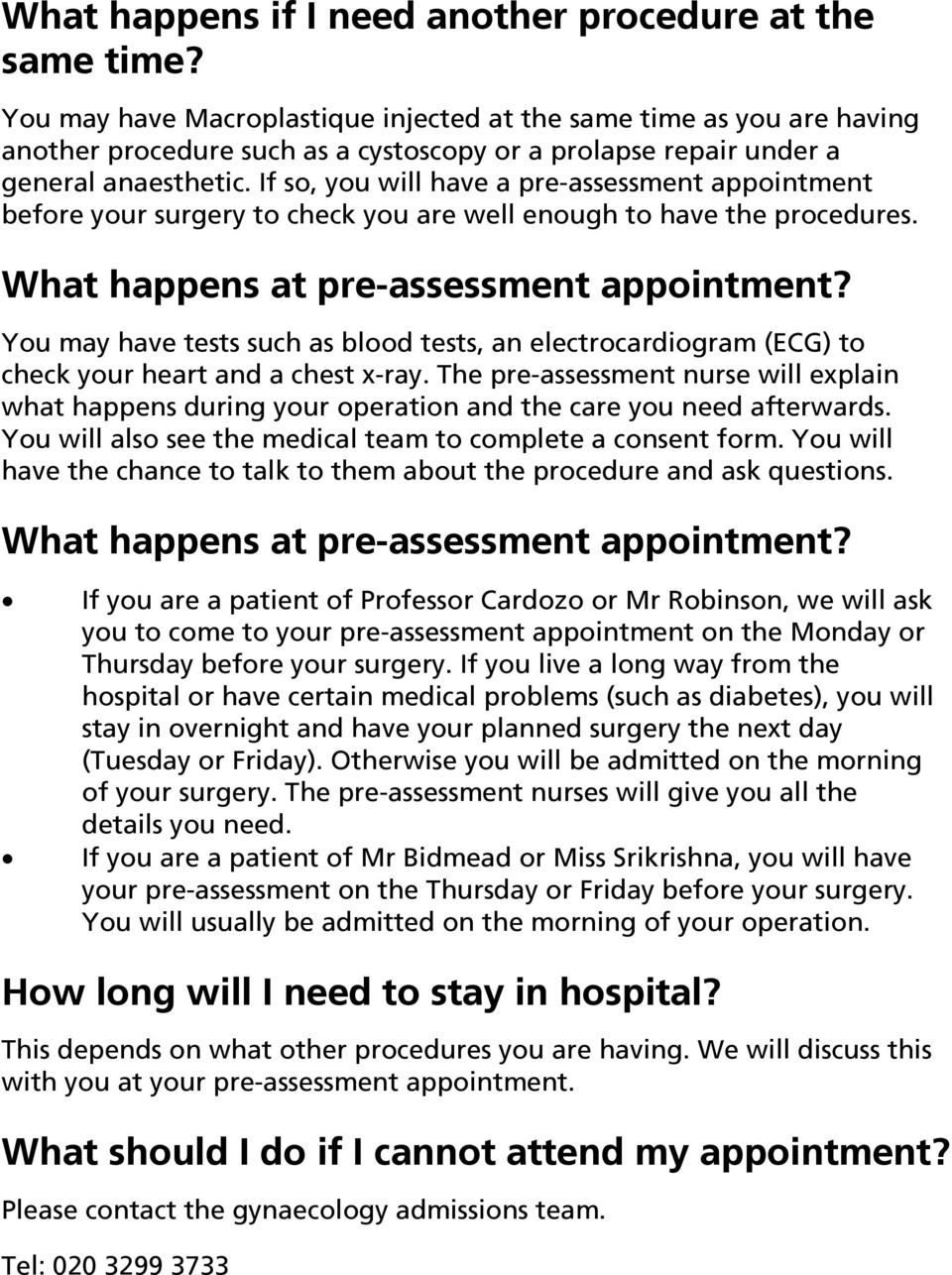 If so, you will have a pre-assessment appointment before your surgery to check you are well enough to have the procedures. What happens at pre-assessment appointment?