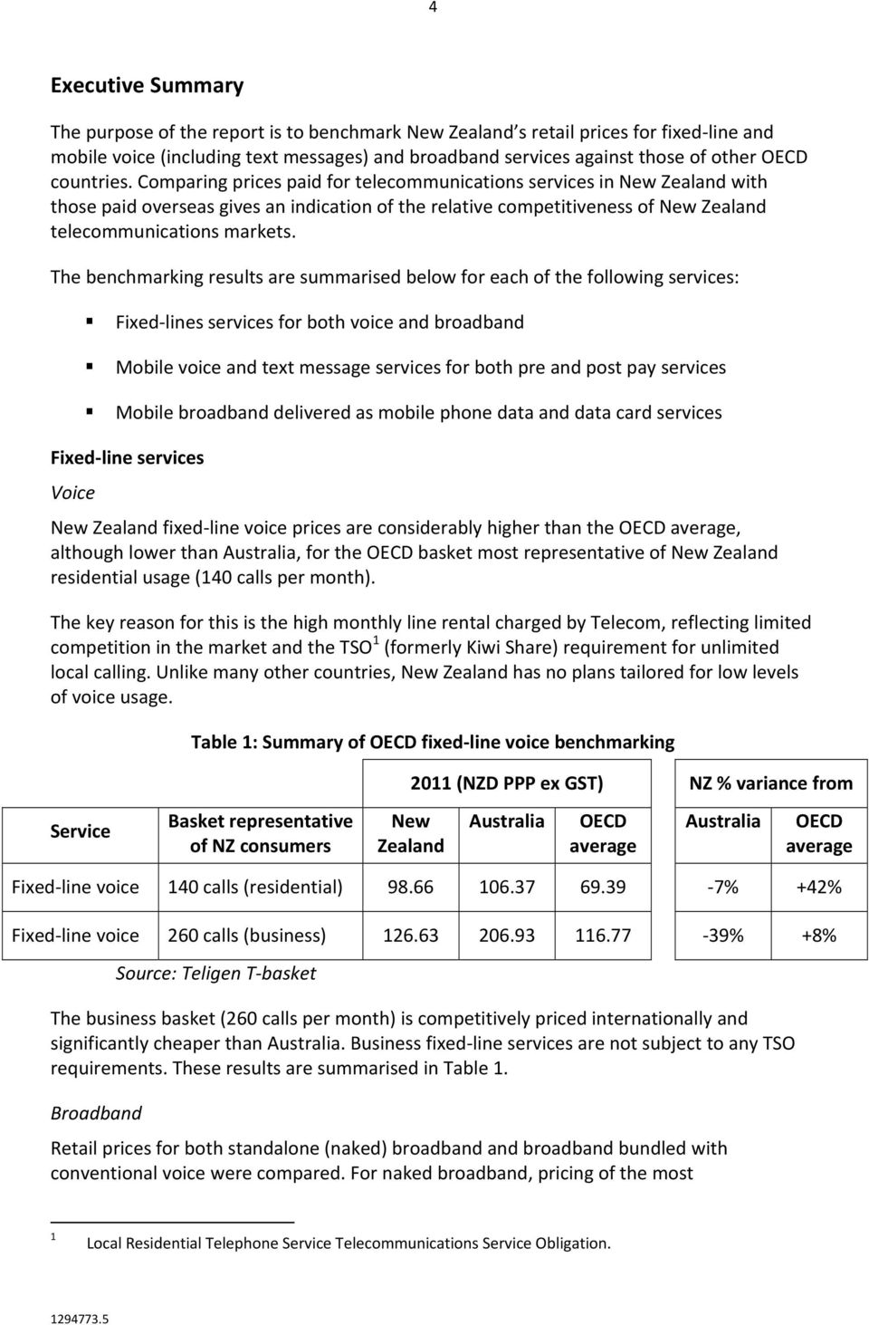 The benchmarking results are summarised below for each of the following services: Fixed lines services for both voice and broadband Mobile voice and text message services for both pre and post pay