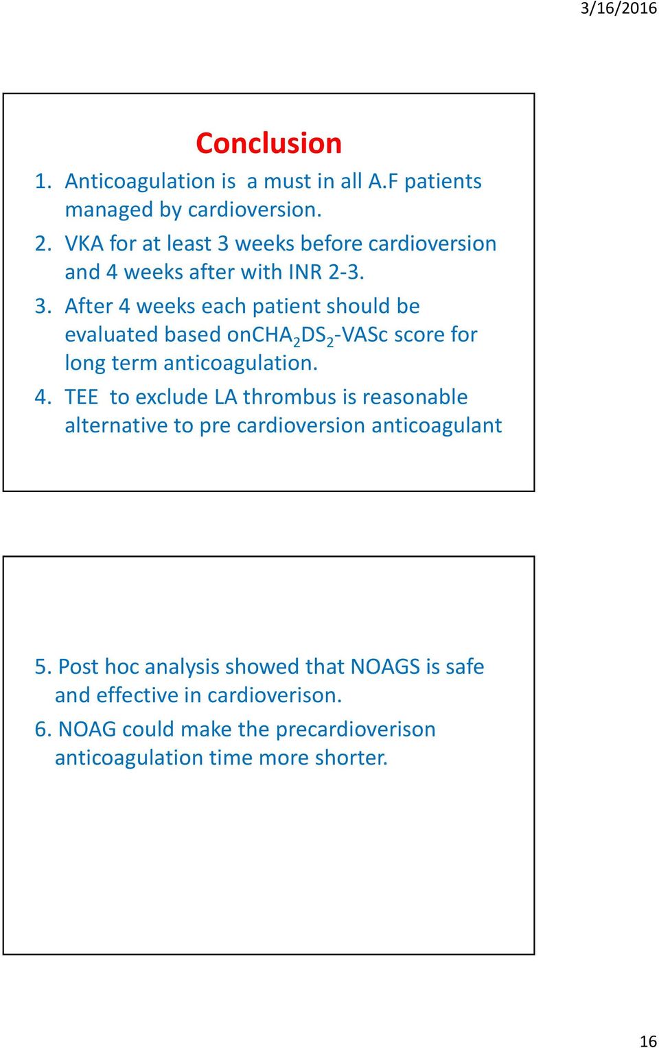 4. TEE to exclude LA thrombus is reasonable alternative to pre cardioversion anticoagulant 5.