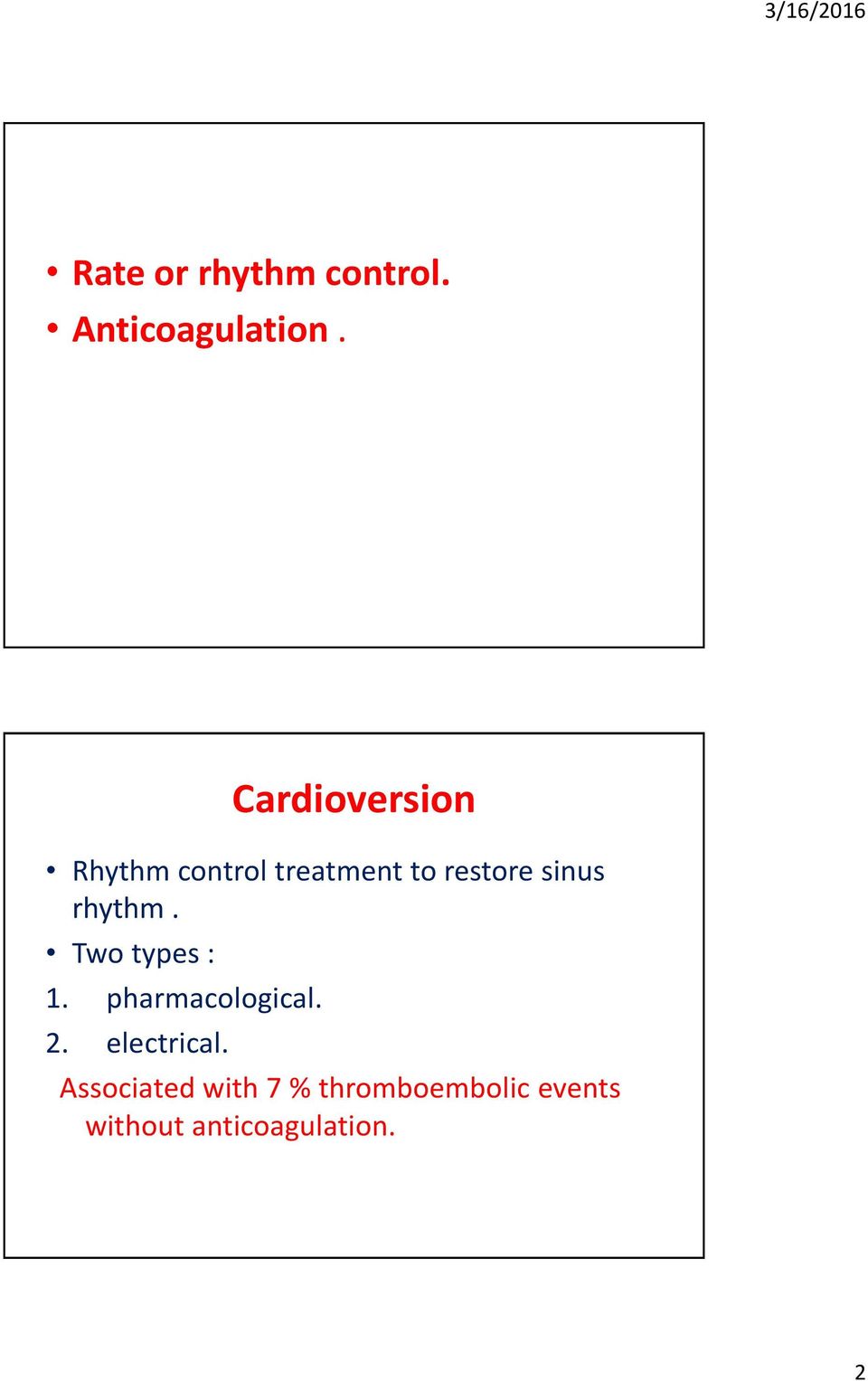sinus rhythm. Two types : 1. pharmacological. 2.