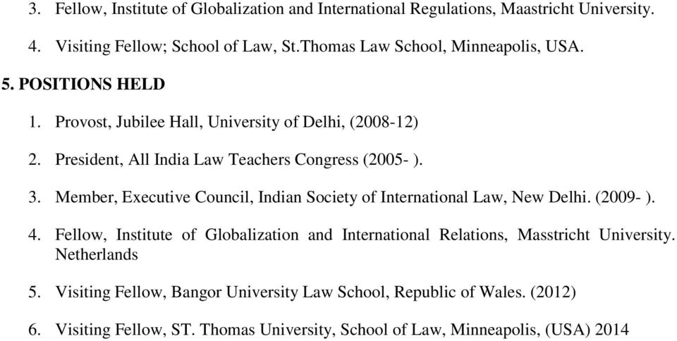 President, All India Law Teachers Congress (2005- ). 3. Member, Executive Council, Indian Society of International Law, New Delhi. (2009- ). 4.