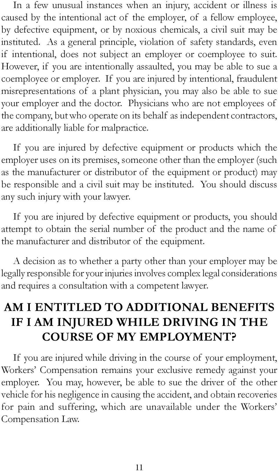 However, if you are intentionally assaulted, you may be able to sue a coemployee or employer.