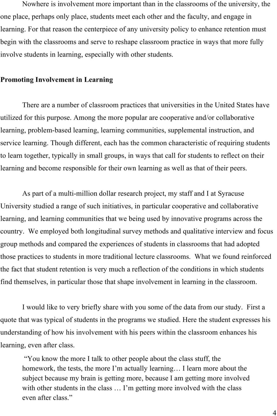 learning, especially with other students. Promoting Involvement in Learning There are a number of classroom practices that universities in the United States have utilized for this purpose.