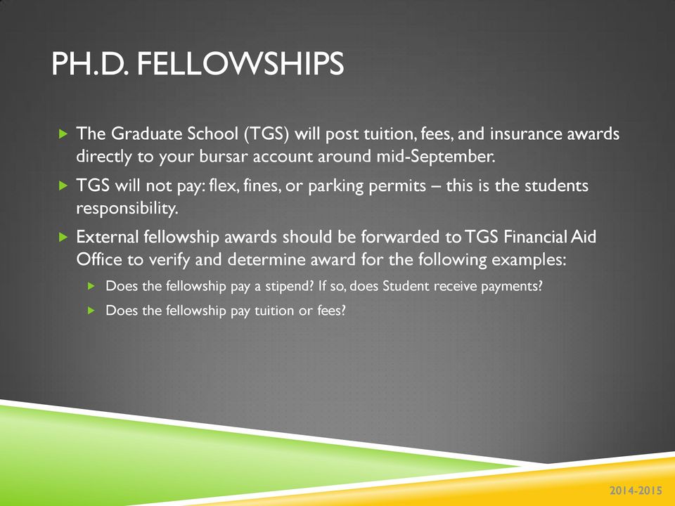 External fellowship awards should be forwarded to TGS Financial Aid Office to verify and determine award for the