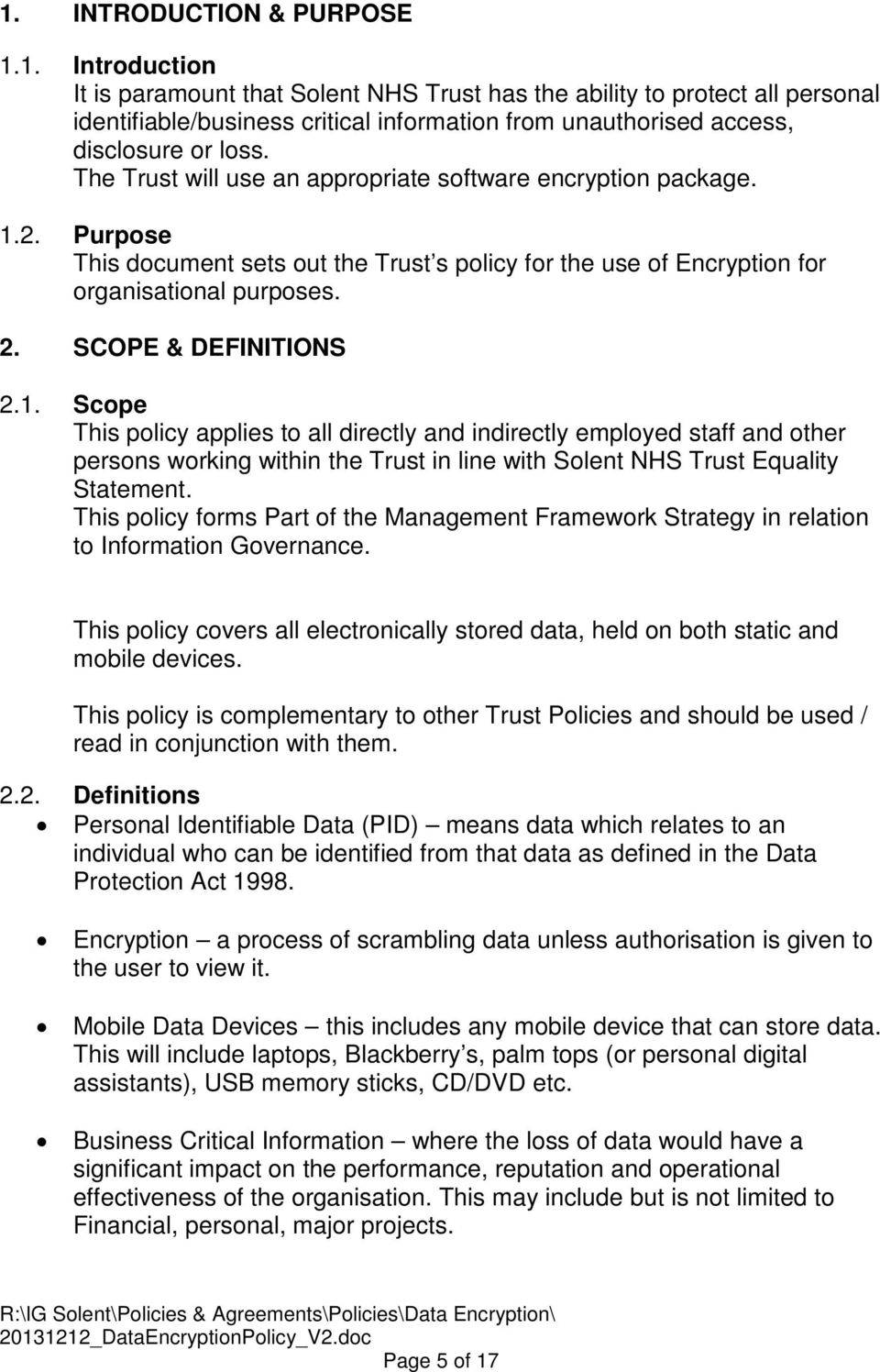 2. Purpose This document sets out the Trust s policy for the use of Encryption for organisational purposes. 2. SCOPE & DEFINITIONS 2.1.