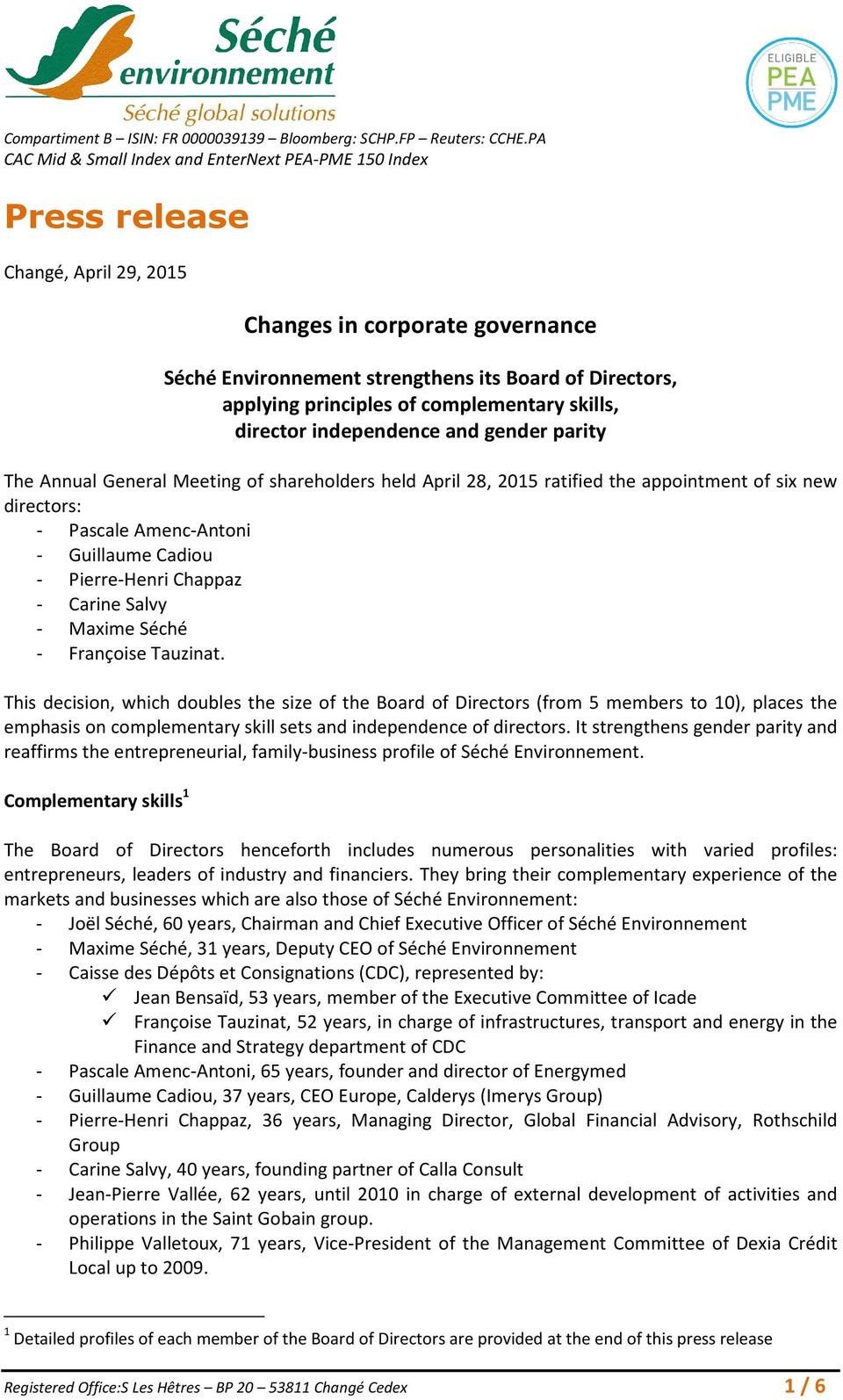 principles of complementary skills, director independence and gender parity The Annual General Meeting of shareholders held April 28, 2015 ratified the appointment of six new directors: - Pascale