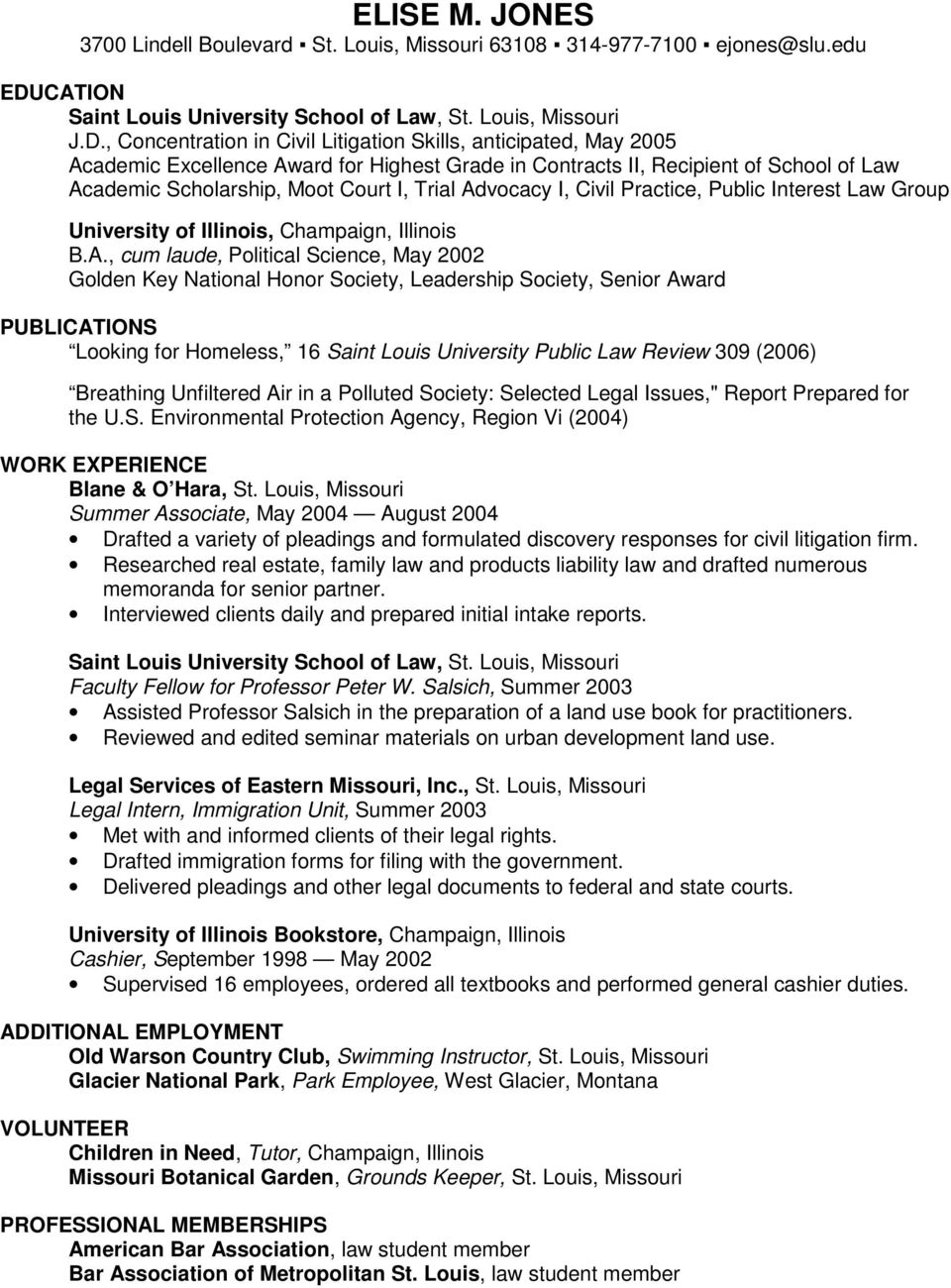 Advocacy I, Civil Practice, Public Interest Law Group University of Illinois, Champaign, Illinois B.A., cum laude, Political Science, May 2002 Golden Key National Honor Society, Leadership Society,
