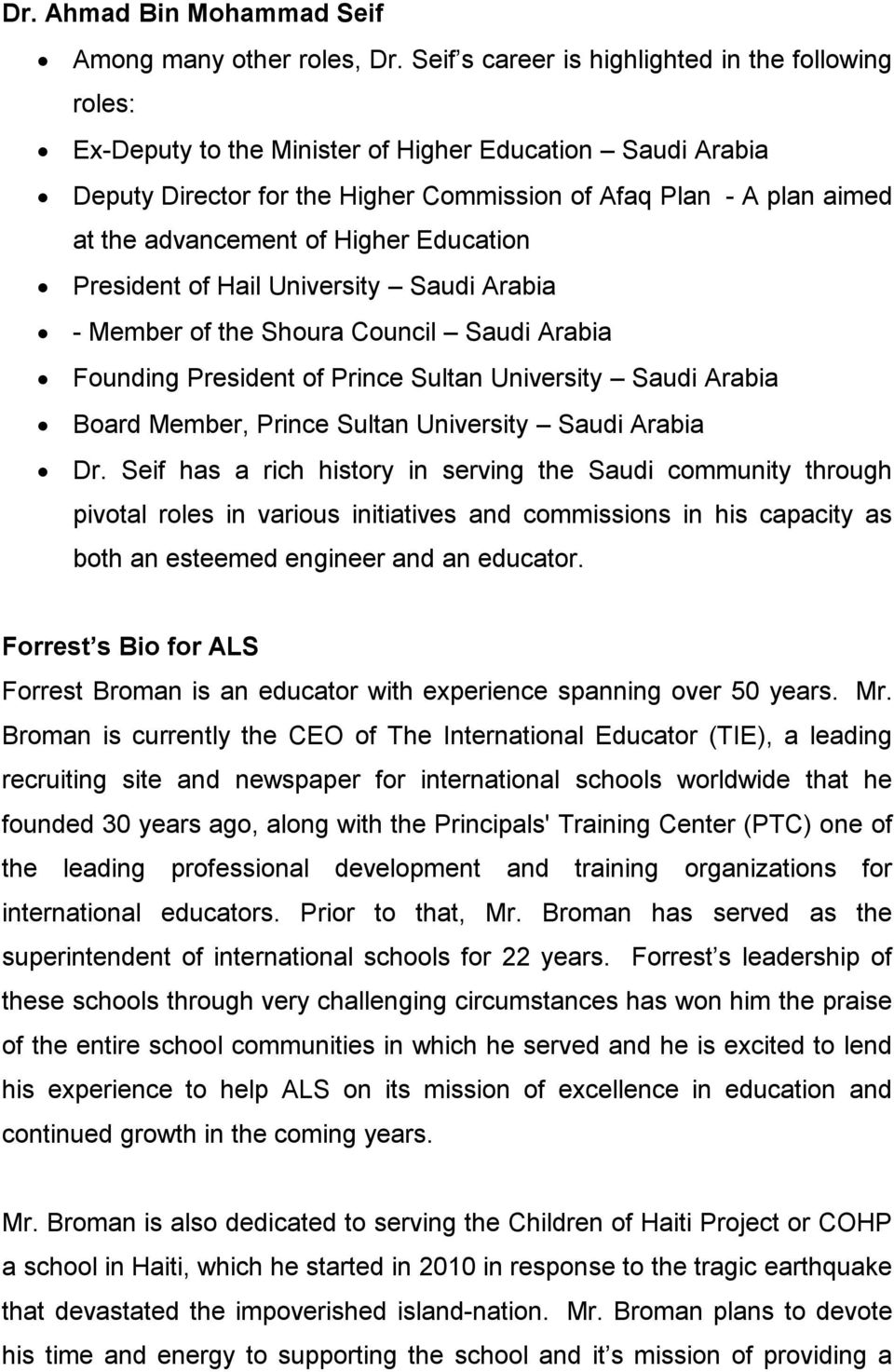 advancement of Higher Education President of Hail University Saudi Arabia - Member of the Shoura Council Saudi Arabia Founding President of Prince Sultan University Saudi Arabia Board Member, Prince