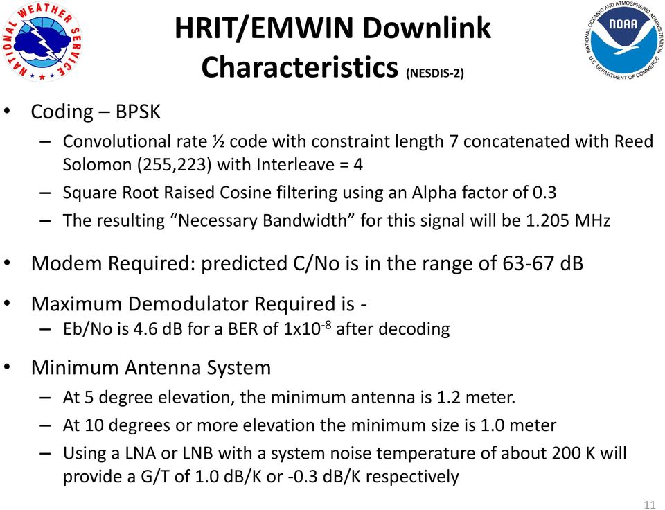 205 MHz Modem Required: predicted C/No is in the range of 63-67 db Maximum Demodulator Required is - Eb/No is 4.