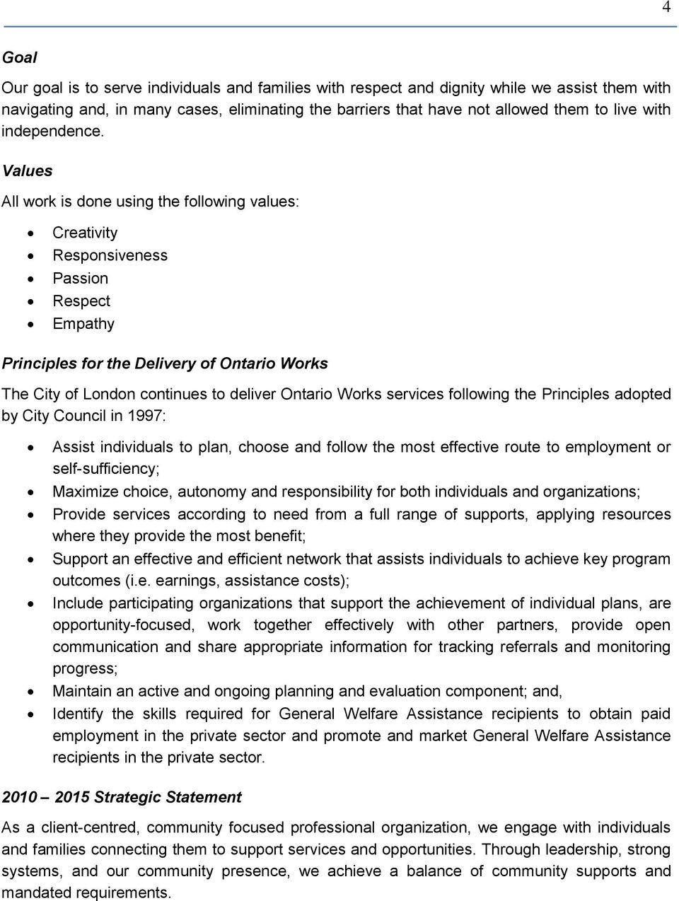 Values All work is done using the following values: Creativity Responsiveness Passion Respect Empathy Principles for the Delivery of Ontario Works The City of London continues to deliver Ontario