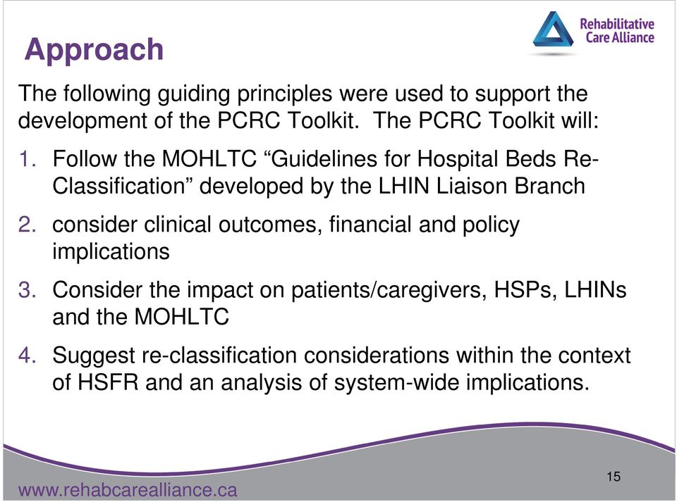 Follow the MOHLTC Guidelines for Hospital Beds Re- Classification developed by the LHIN Liaison Branch 2.