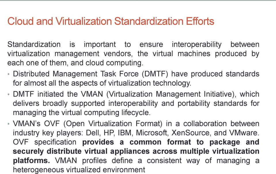 DMTF initiated the VMAN (Virtualization Management Initiative), which delivers broadly supported interoperability and portability standards for managing the virtual computing lifecycle.