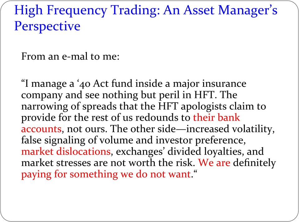 The narrowing of spreads that the HFT apologists claim to provide for the rest of us redounds to their bank accounts, not ours.