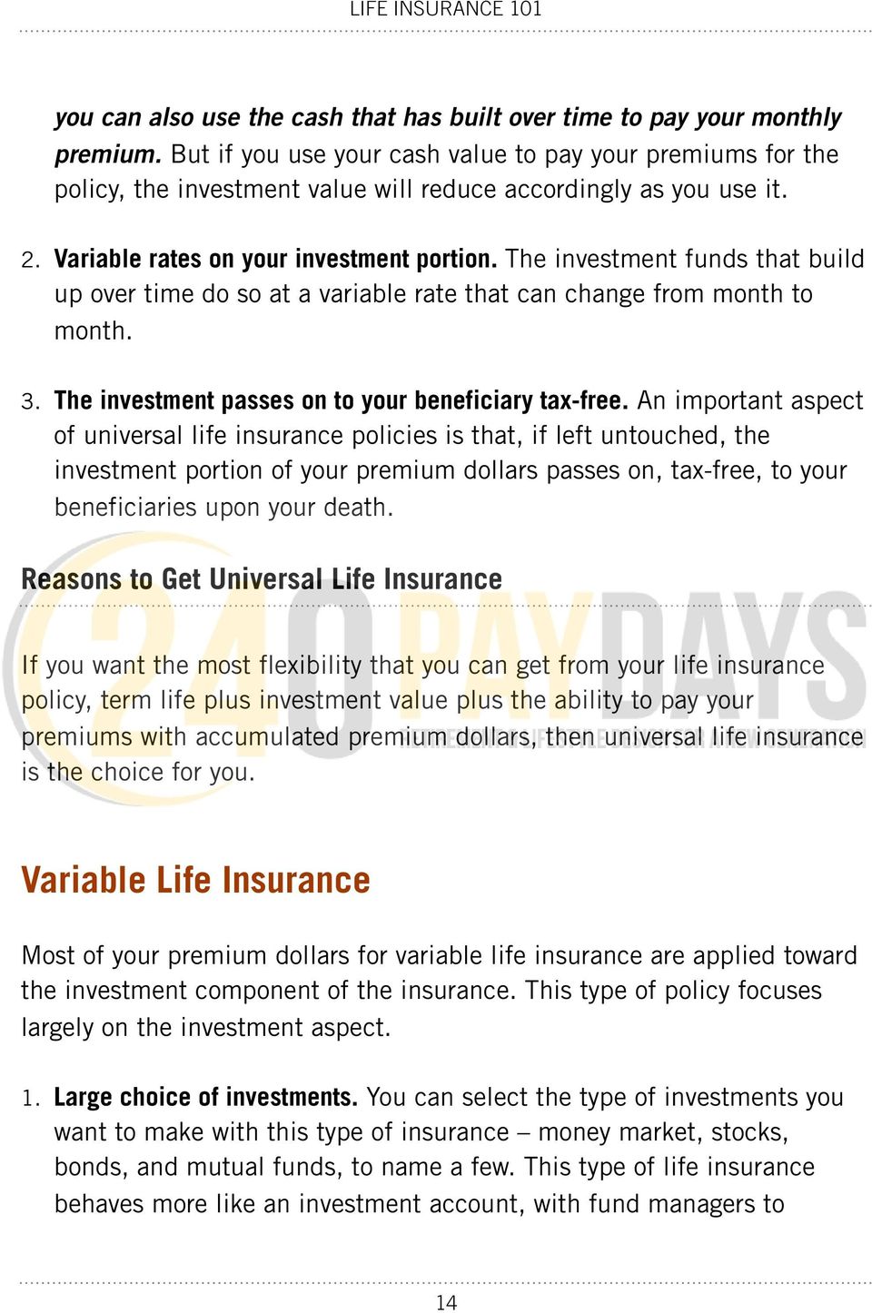 The investment funds that build up over time do so at a variable rate that can change from month to month. 3. The investment passes on to your beneficiary tax-free.