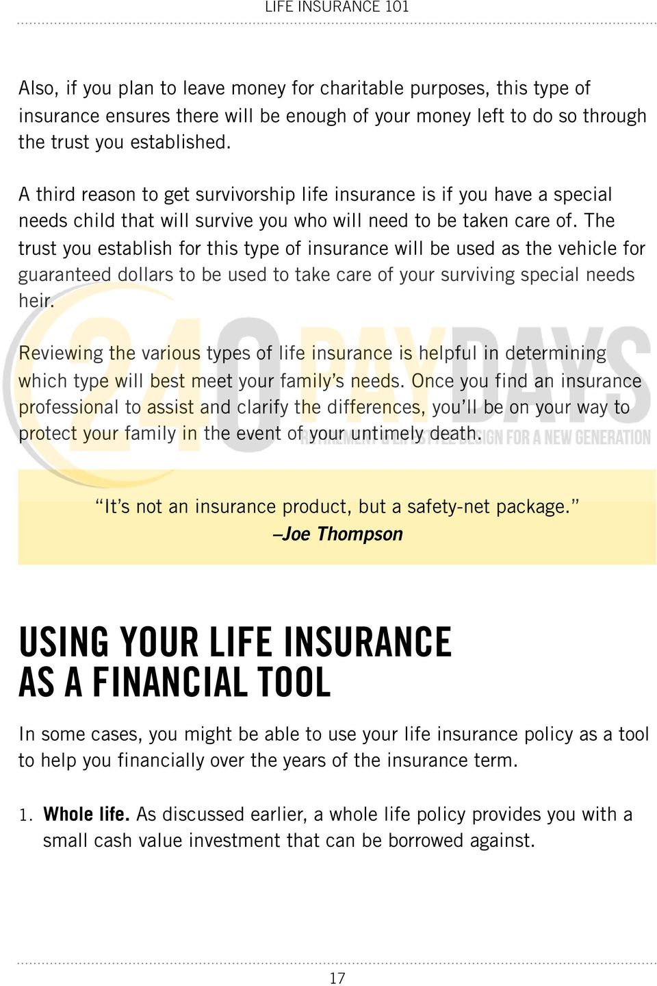 The trust you establish for this type of insurance will be used as the vehicle for guaranteed dollars to be used to take care of your surviving special needs heir.
