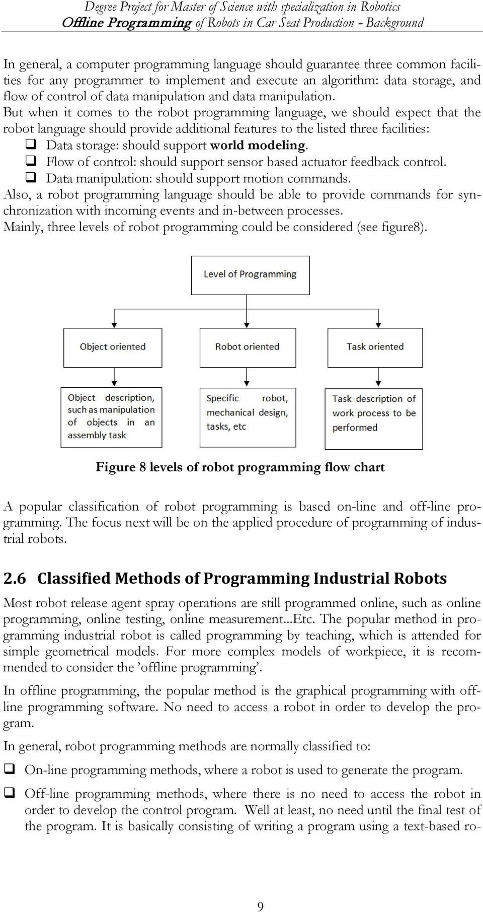 But when it comes to the robot programming language, we should expect that the robot language should provide additional features to the listed three facilities: Data storage: should support world