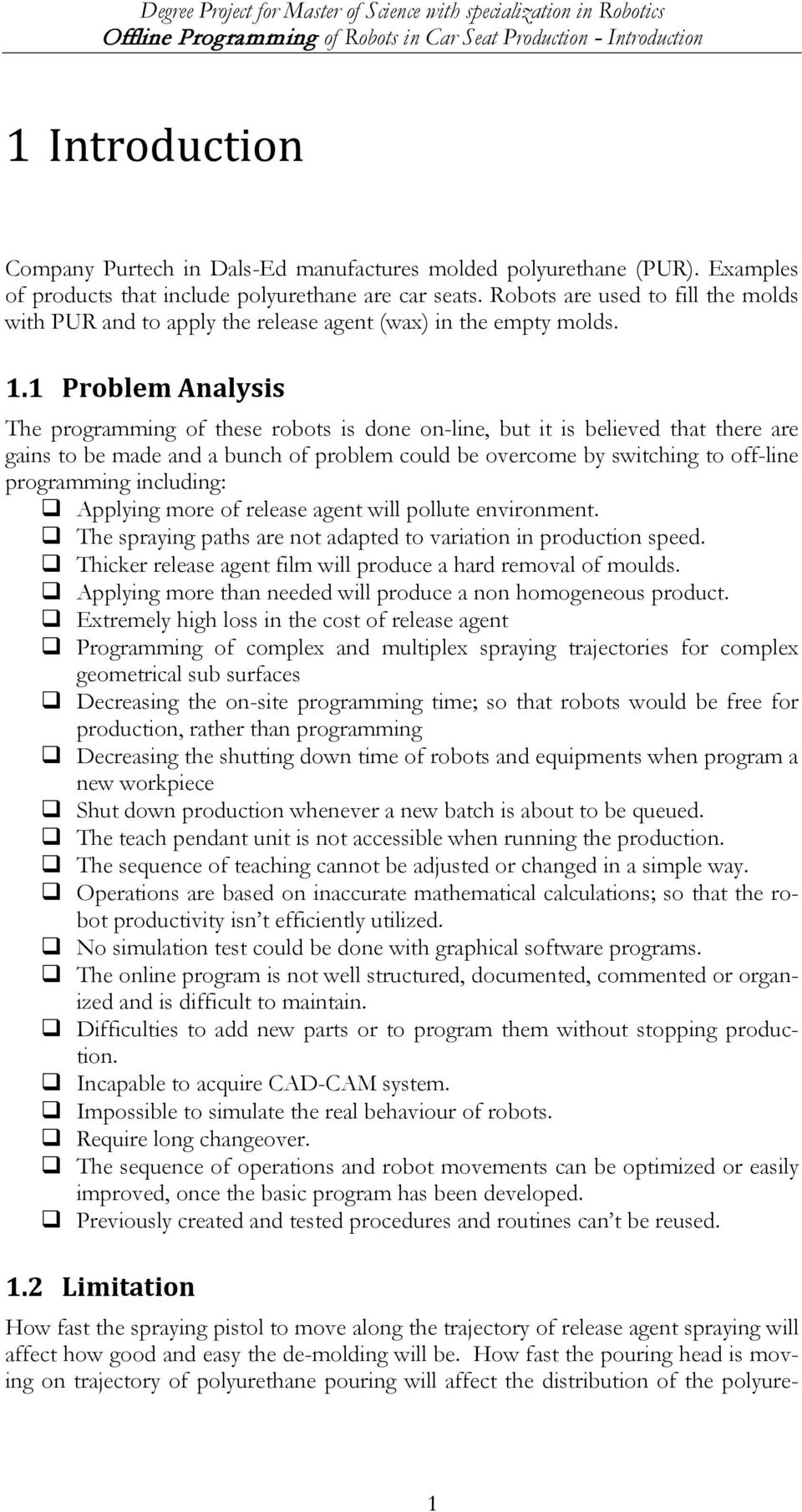 1 Problem Analysis The programming of these robots is done on-line, but it is believed that there are gains to be made and a bunch of problem could be overcome by switching to off-line programming