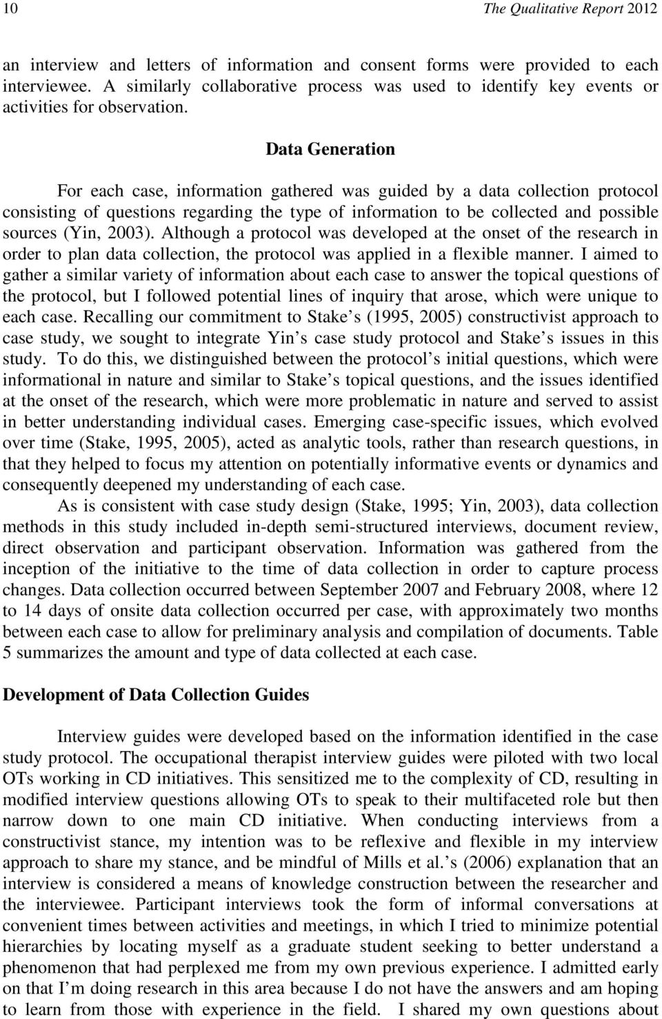 Data Generation For each case, information gathered was guided by a data collection protocol consisting of questions regarding the type of information to be collected and possible sources (Yin, 2003).