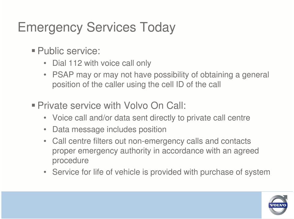 directly to private call centre Data message includes position Call centre filters out non-emergency calls and contacts