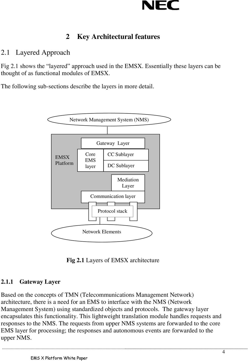1 s of EMSX architecture 2.1.1 Gateway Based on the concepts of TMN (Telecommunications Management Network) architecture, there is a need for an EMS to interface with the NMS (Network Management
